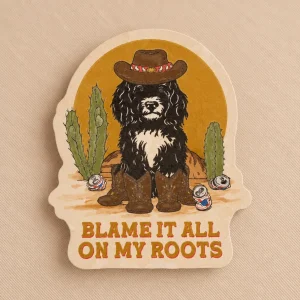 BLAME IT ALL ON MY ROOTS STICKER