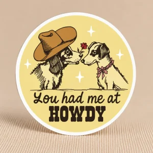 HAD ME AT HOWDY STICKER
