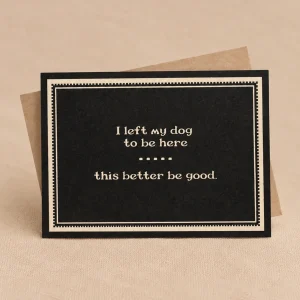 I LEFT MY DOG TO BE HERE CARD