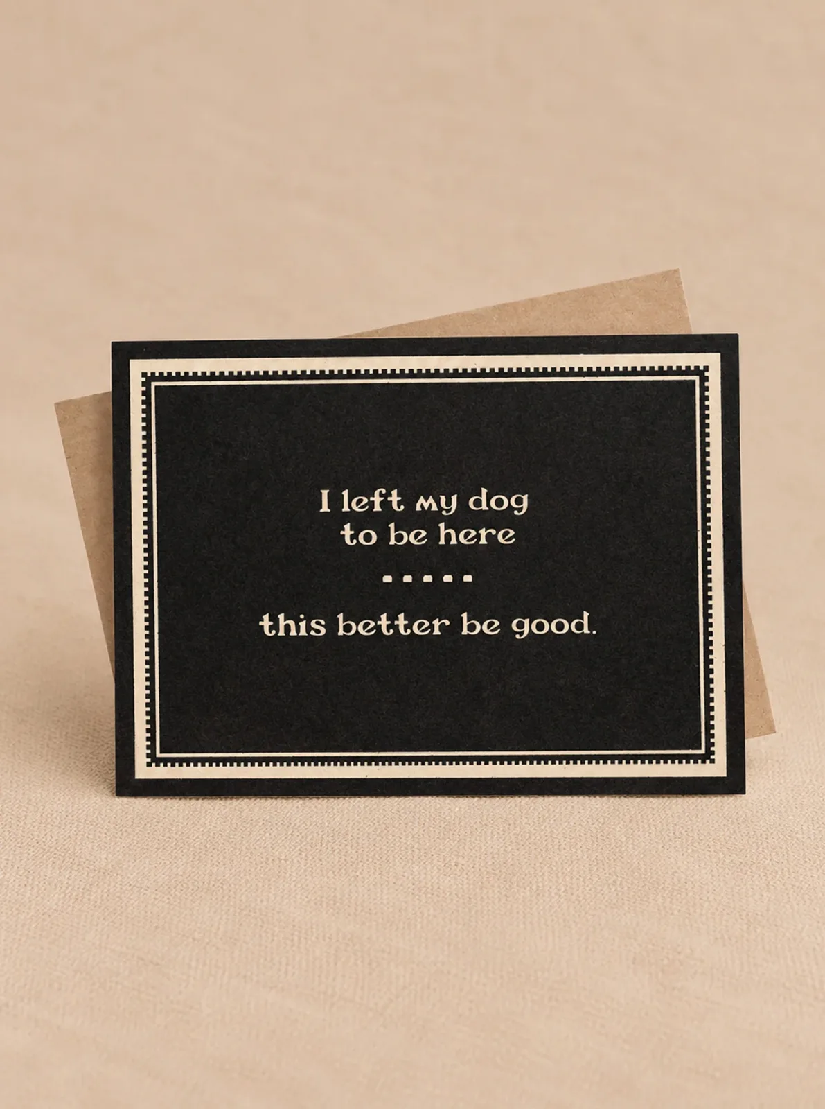 I LEFT MY DOG TO BE HERE CARD