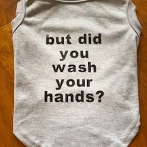 But Did You Wash Your Hands Dog Tee by Bark Fifth Avenue