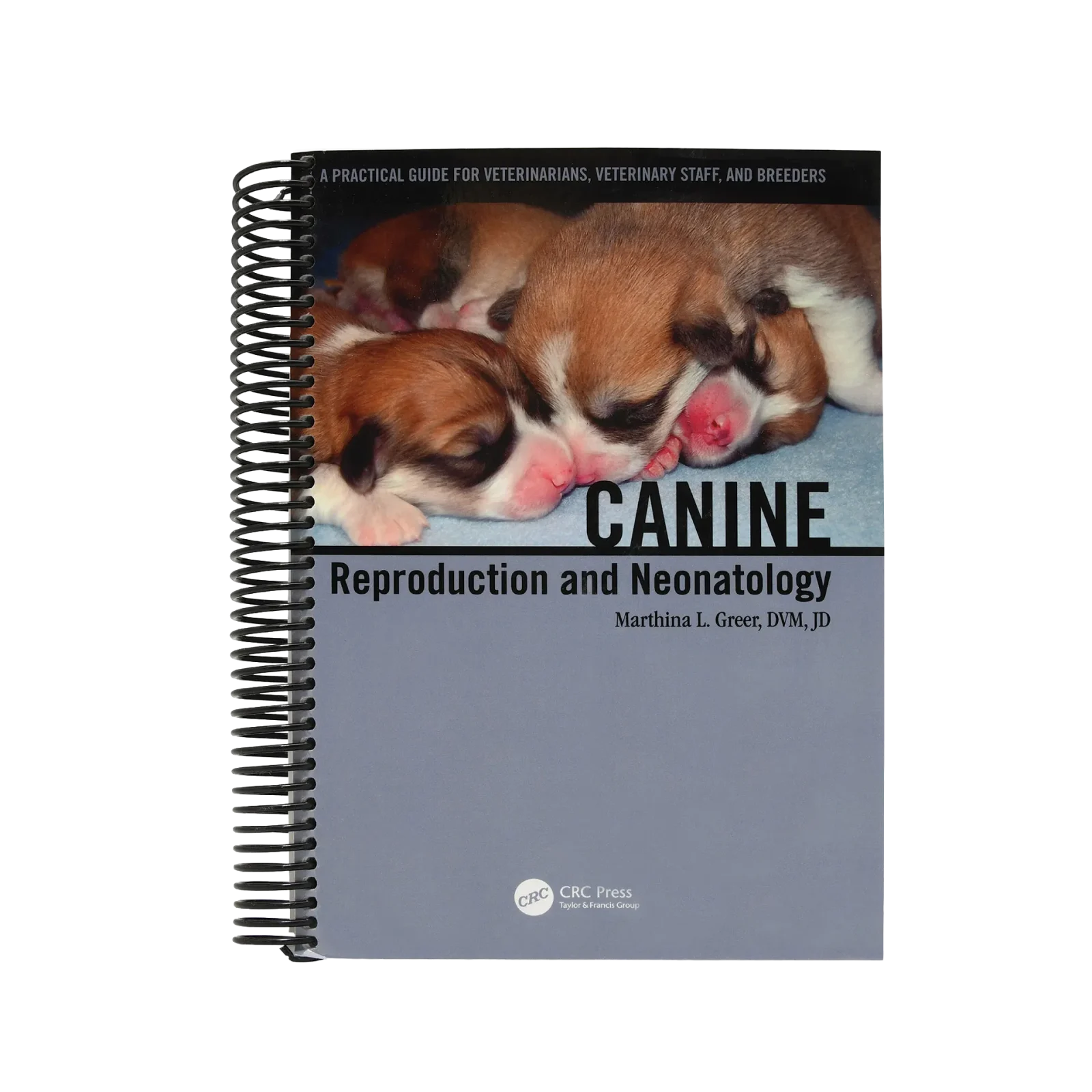 Canine Reproduction and Neonatology by Dr. Marthina L. Greer, DVM, JD