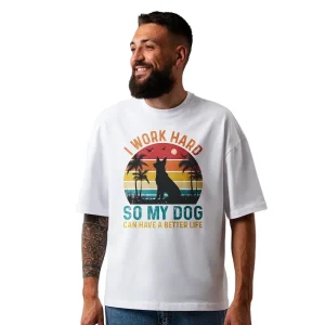 Seek Buy Love I Work Hard So My Dog Can Have a Better Life Oversized Tshirt (White)