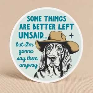 SOME THINGS ARE BETTER LEFT UNSAID STICKER
