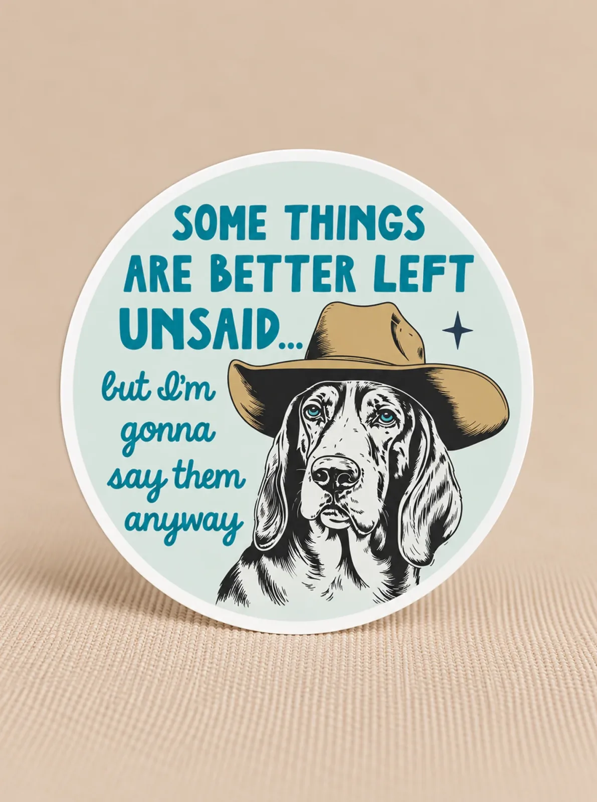 SOME THINGS ARE BETTER LEFT UNSAID STICKER